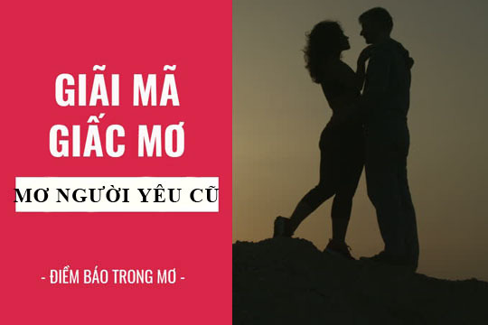 Lý do nằm mơ thấy quay lại với người yêu cũ